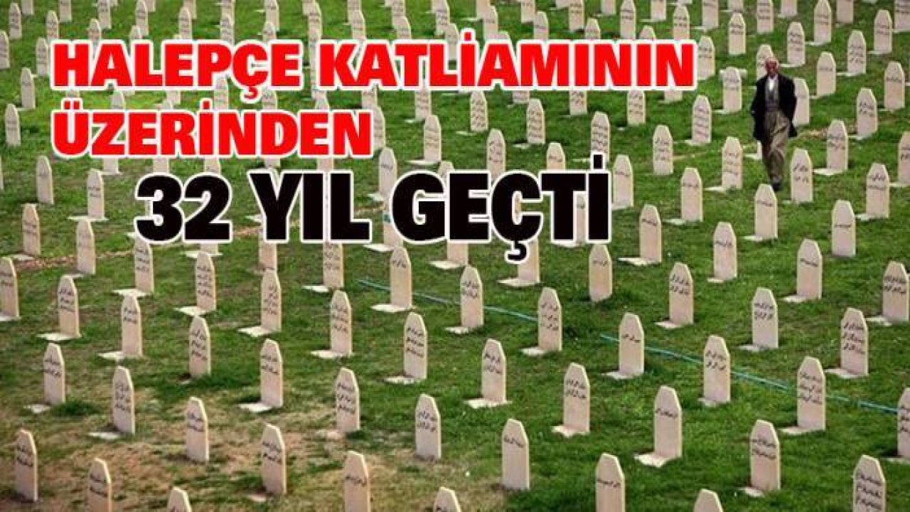 Halepçe Katliamının üzerinden 32 yıl geçti