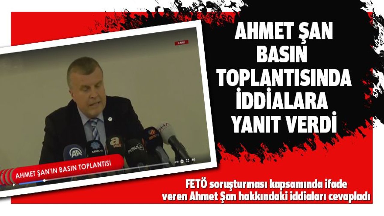Ahmet Şan Basın Toplantısı
