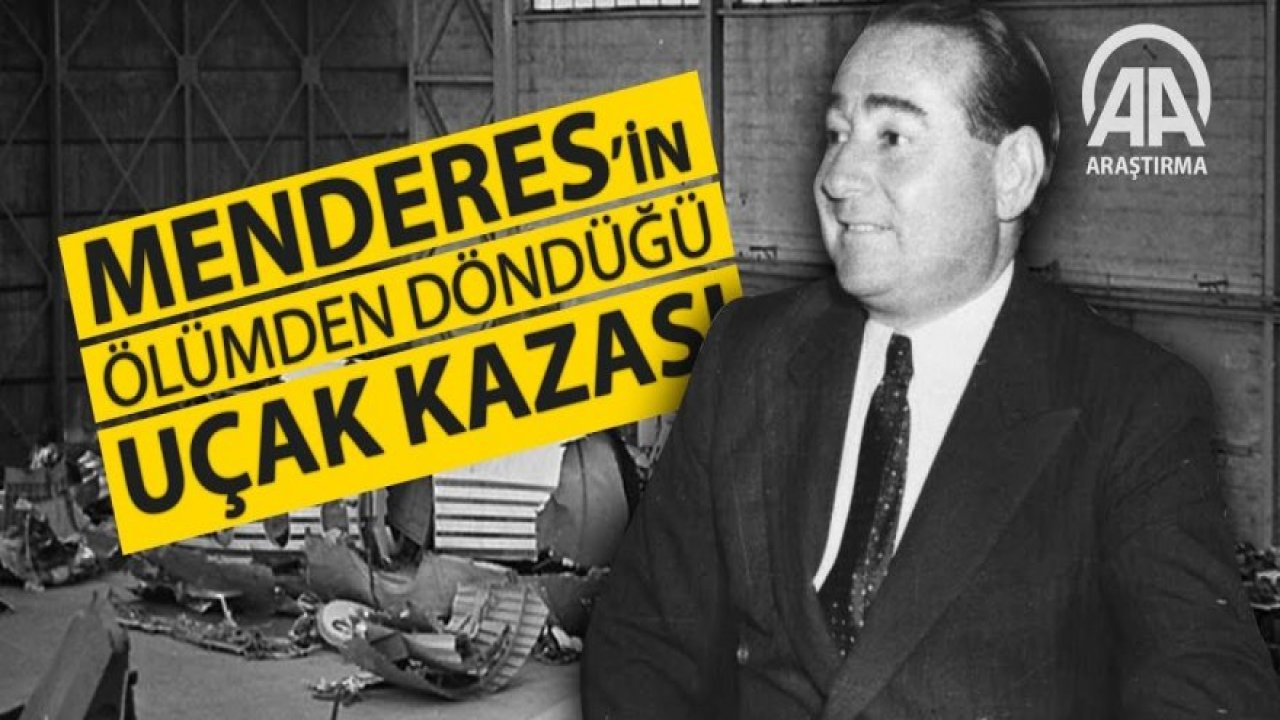 Menderes'in ölümden döndüğü uçak kazası