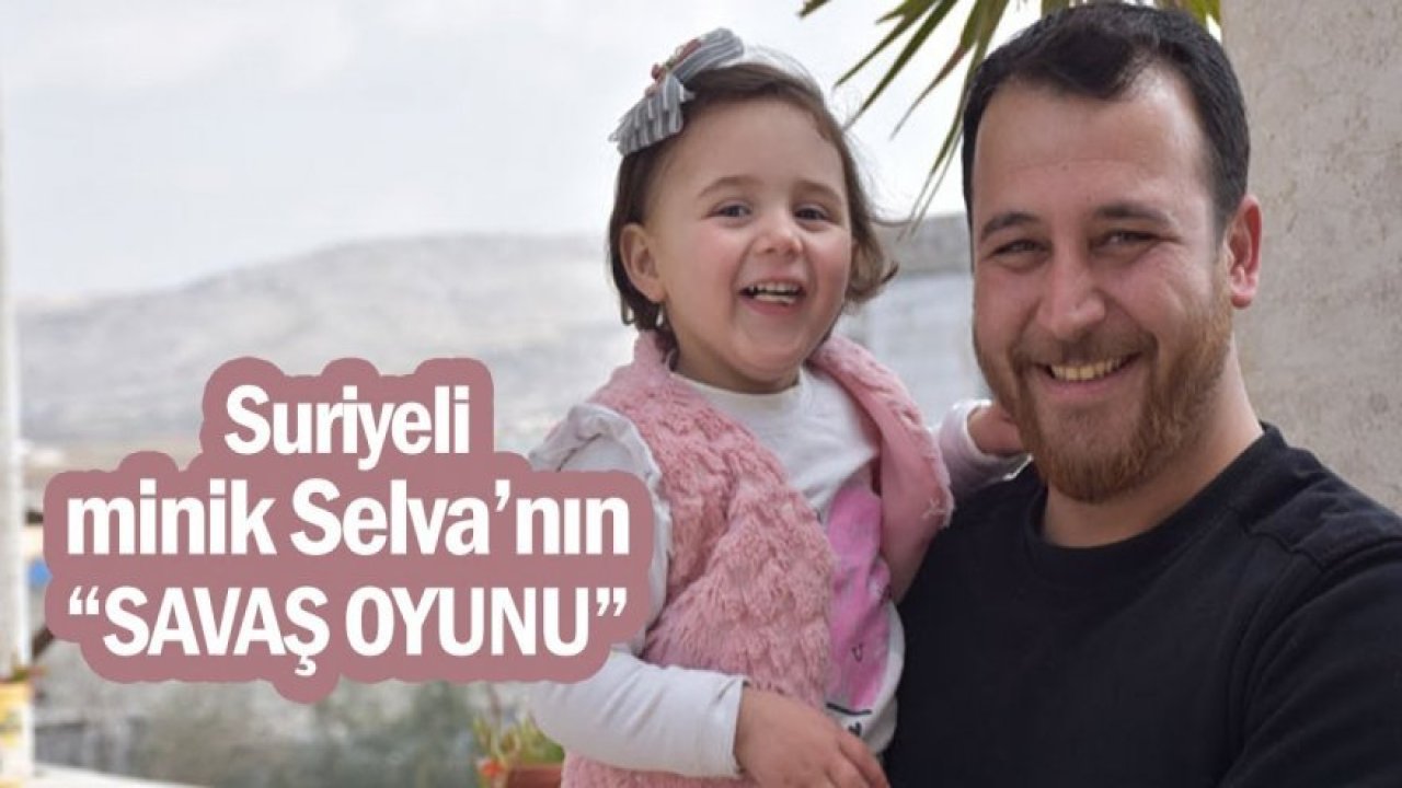 Suriyeli minik Selva 6 aydır 'savaş oyunu' oynuyor