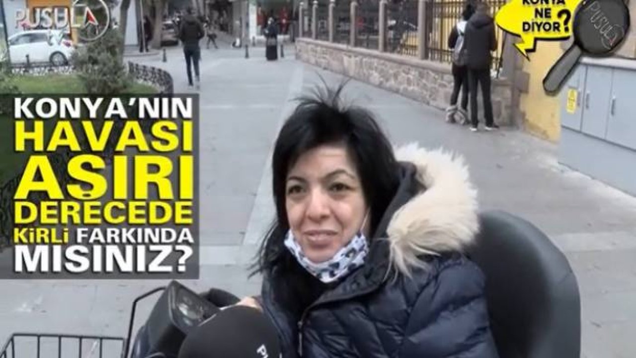 Konya'nın havası aşırı derecede kirli, farkında mısınız?