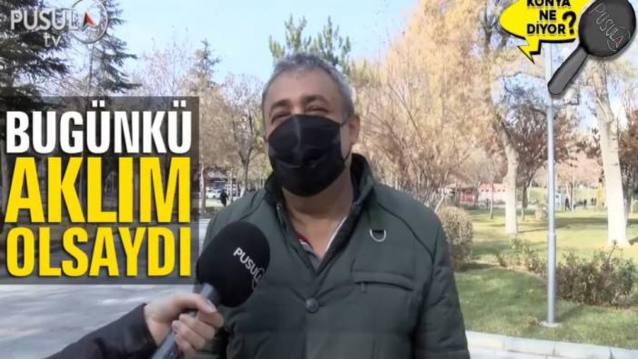 Bugünkü aklınız olsaydı neyi yapmazdınız?