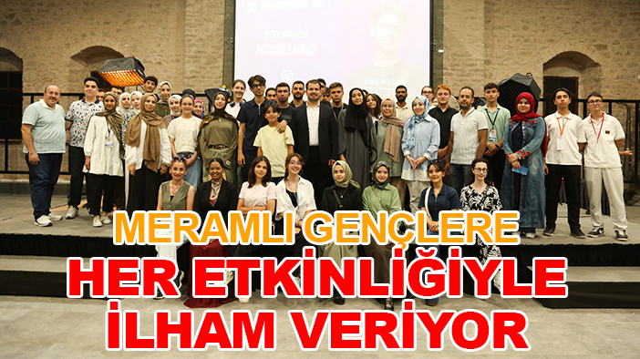 Meramlı gençlere her etkinliğinde ilham veriyor