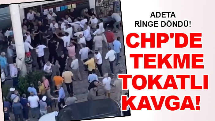Adeta ringe döndü! CHP'de tekme tokatlı kavga!