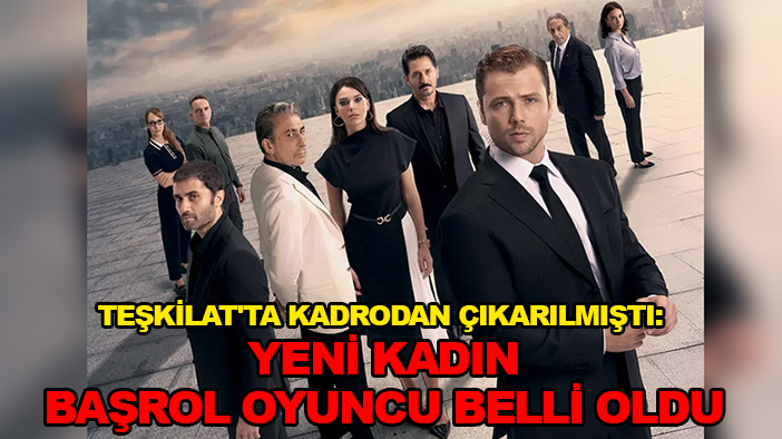 Teşkilat'ta kadrodan çıkarılmıştı: Yeni kadın başrol oyuncu belli oldu