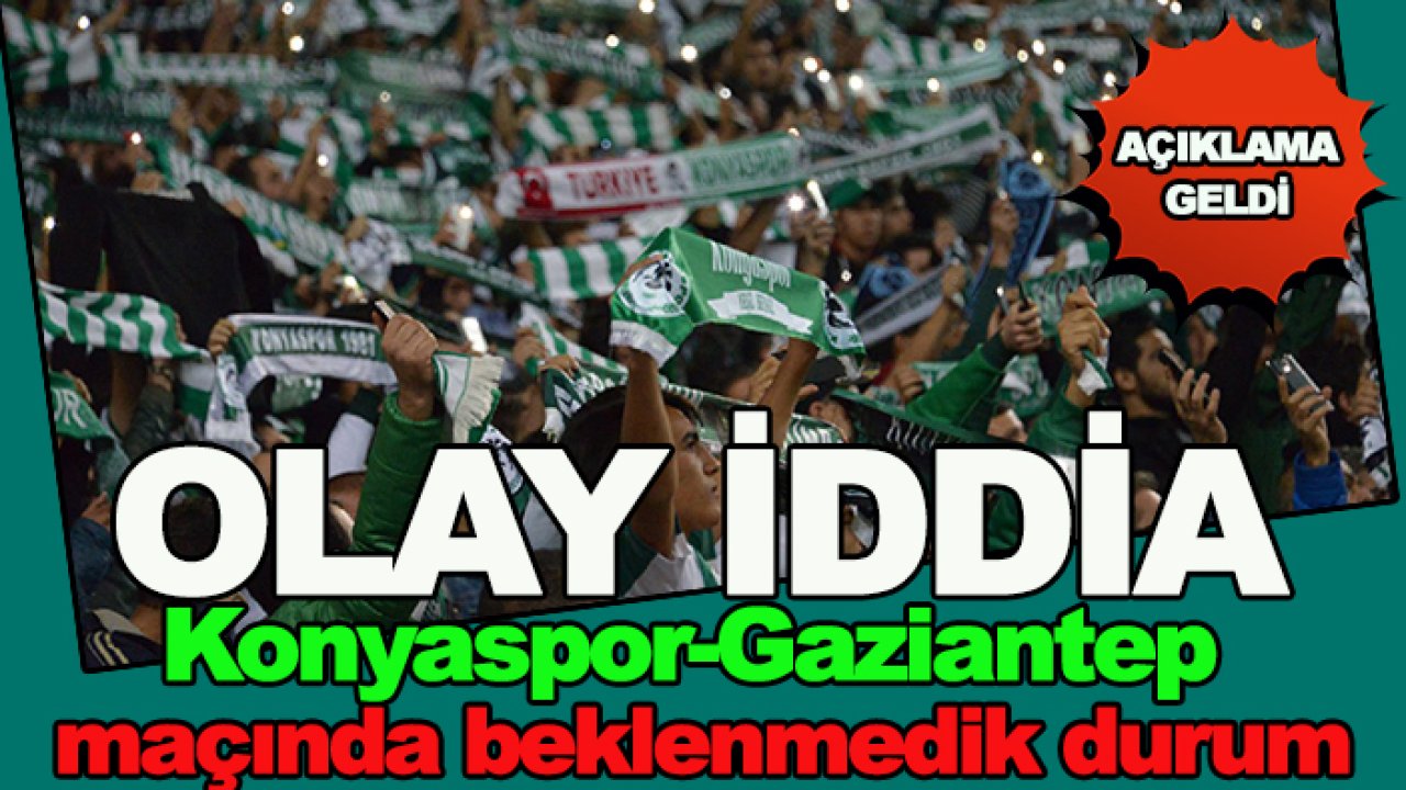 Konyaspor-Gaziantep FK maçında olay iddia