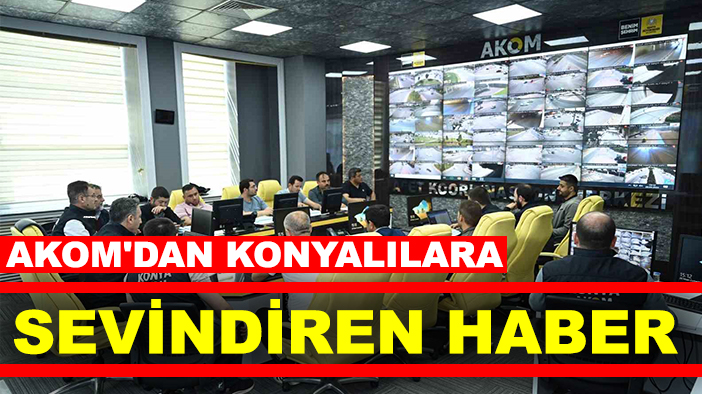AKOM'dan Konyalılara sevindiren haber