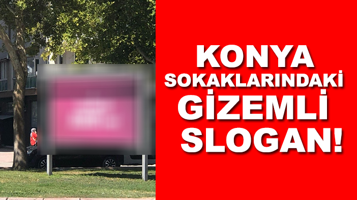Konya sokaklarındaki gizemli slogan sosyal medyada gündem oldu