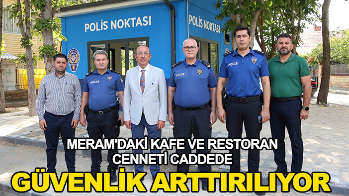 Meram'daki kafe ve restoran cenneti caddede güvenlik arttırılıyor