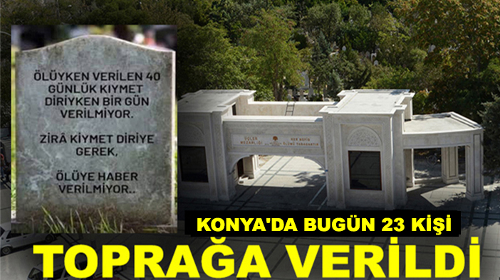 Konya'da bugün 23 kişi toprağa verildi
