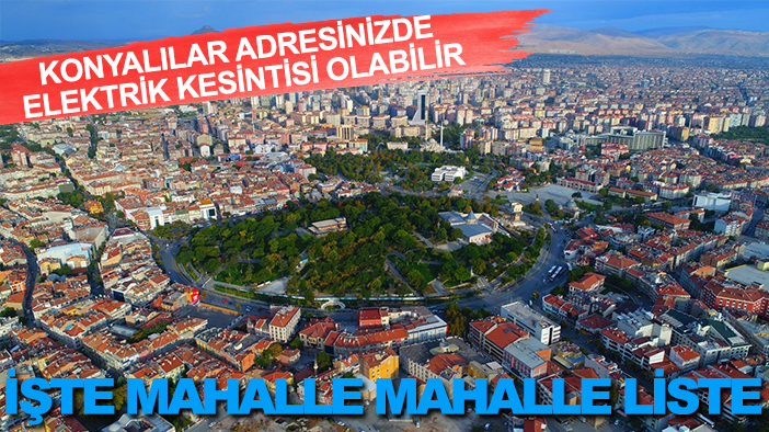 Konyalılar önleminizi alın: MEDAŞ duyurdu, bugün bu adreslerde elektrik yok!