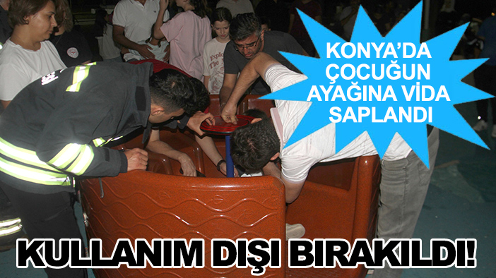 Konya'da çocuğun ayağına vida saplandı: Kullanım dışı bırakıldı