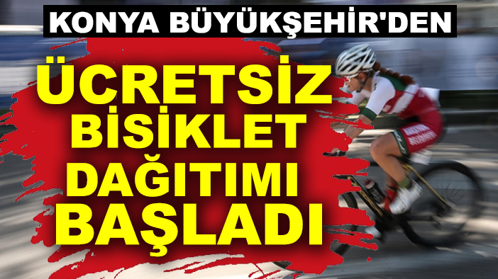 Konya Büyükşehir'den ücretsiz bisiklet dağıtımı başladı