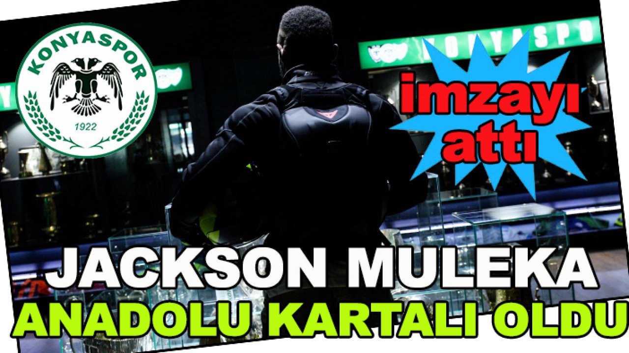Jackson Muleka Konyaspor'a imzayı attı