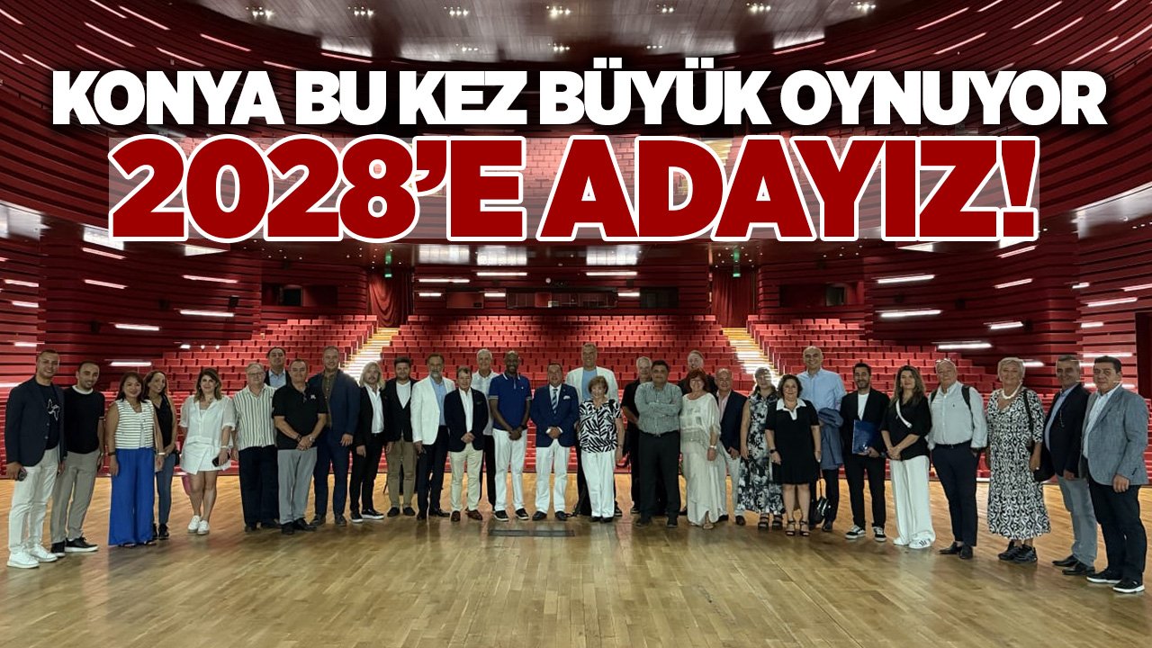 Konya bu kez büyük oynuyor: 2028'e güçlü adayız!