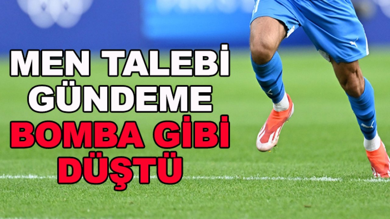 Men talebi gündeme bomba gibi düştü