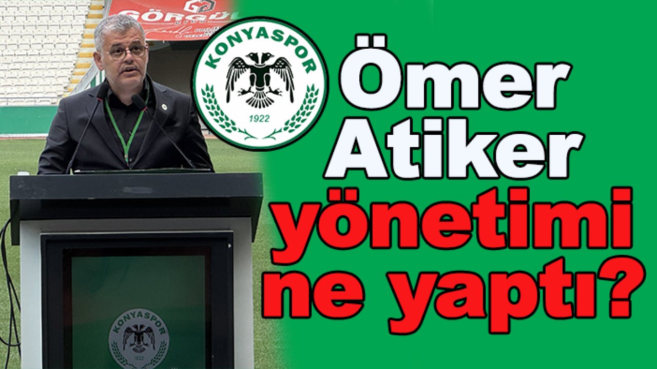 Konyaspor’da Ömer Atiker ne yaptı?