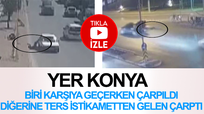 Yer Konya: Biri karşıya geçerken çarpıldı, diğerine ters istikametten gelen çarptı