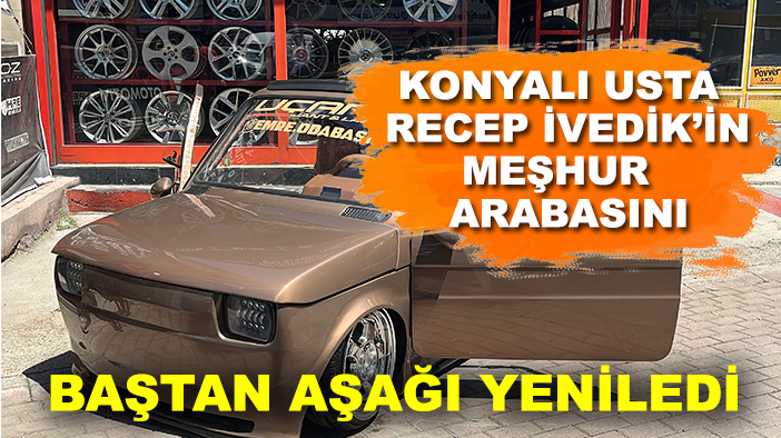Konyalı sanayici Recep İvedik’in meşhur arabasını baştan aşağı yeniledi