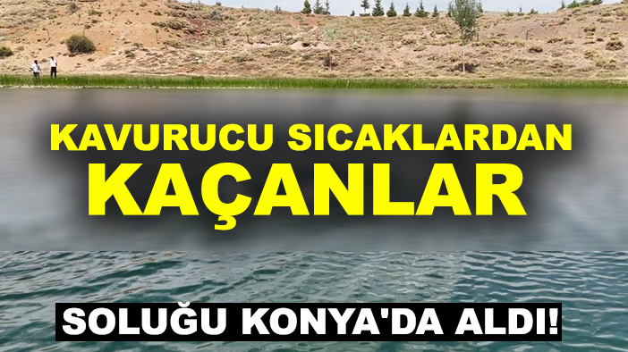 Kavurucu sıcaklardan kaçanlar soluğu Konya'da aldı!