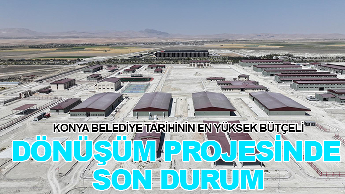 Konya belediye tarihinin en yüksek bütçeli dönüşüm projesinde son durum