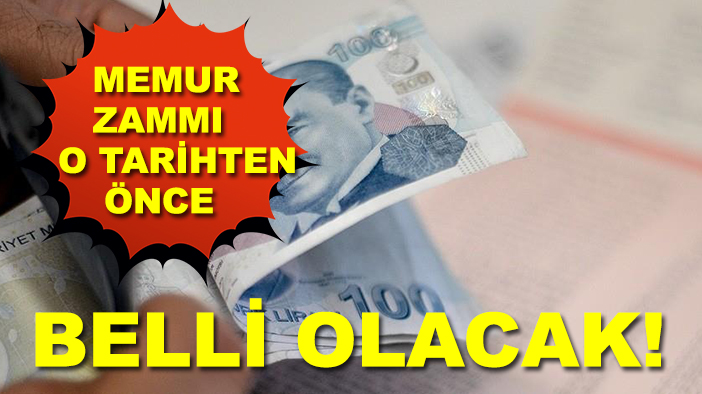 Memur zammı o tarihten önce belli olacak!