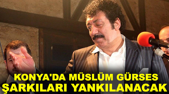 Konya'da Müslüm Gürses şarkıları yankılanacak
