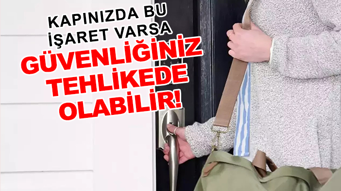Kapınızda bu işaret varsa güvenliğiniz tehlikede olabilir!