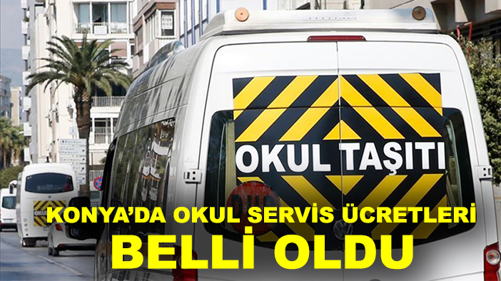Konya’da okul servis ücretleri belli oldu