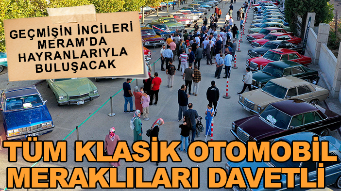 Geçmişin incileri Meram'da hayranlarıyla buluşacak: Tüm klasik otomobil meraklıları davetli