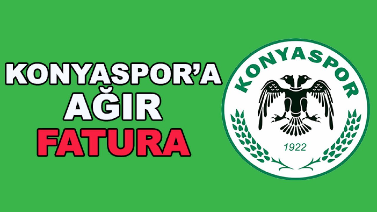 Konyaspor'a ağır fatura