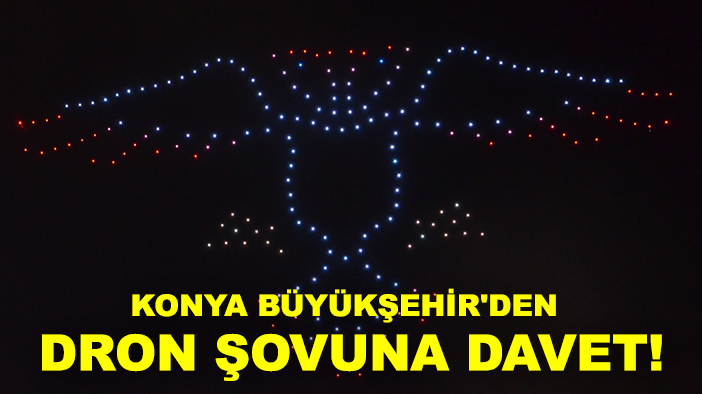 Konya Büyükşehir'den dron şovuna davet!