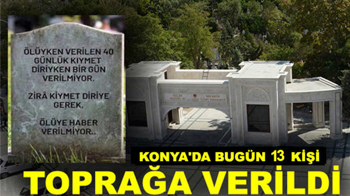 Konya'da bugün 13 kişi toprağa verildi