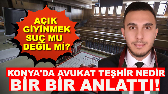 Konya'da avukat teşhir nedir bir bir anlattı! Açık giyinmek suç mu, değil mi?
