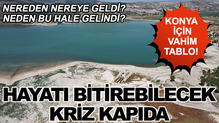 Konya için vahim tablo! Hayatı bitirebilecek kriz kapıda