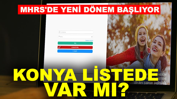 MHRS'de yeni dönem başlıyor: Konya listede var mı?