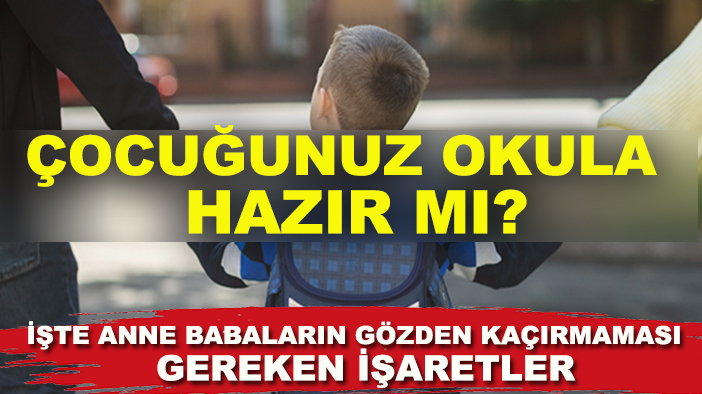 Çocuğunuz okula hazır mı? İşte anne babaların gözden kaçırmaması gereken işaretler