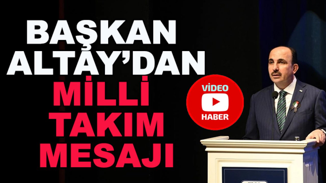 Başkan Altay'dan A Milli Takım mesajı