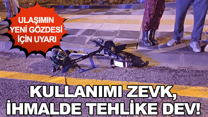 Ulaşımın yeni gözdesi için uyarı: Kullanımı zevk, ihmalde tehlike dev!