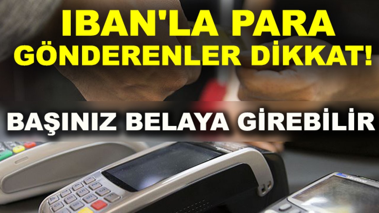 IBAN'la para gönderenler dikkat! Başınız belaya girebilir