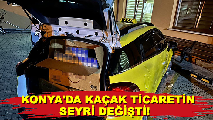 Konya'da kaçak ticaretin seyri değişti! Ticari taksiyle yakalandılar
