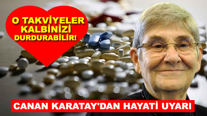 Canan Karatay'dan hayati uyarı: O takviyeler kalbinizi durdurabilir!