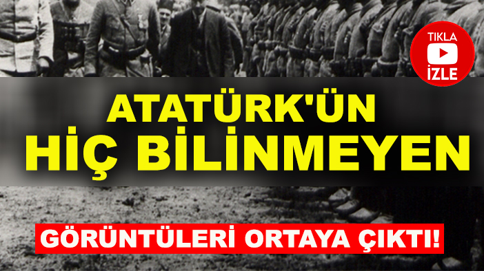 Atatürk'ün hiç bilinmeyen görüntüleri ortaya çıktı! İlk kez göreceksiniz...