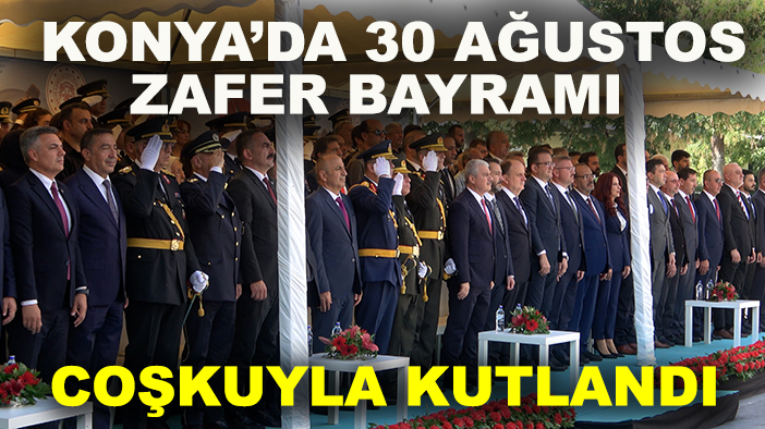 Konya’da 30 Ağustos Zafer Bayramı coşkuyla kutlandı