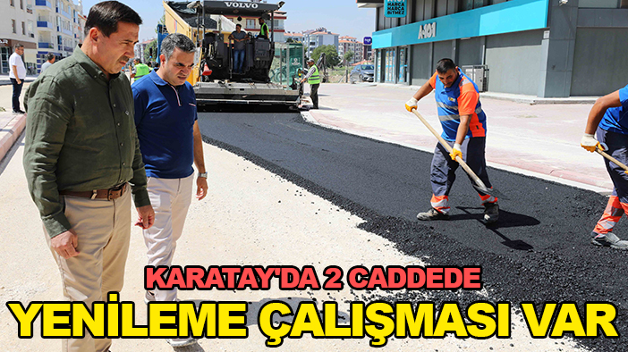 Karatay'da 2 caddede yenileme çalışması var