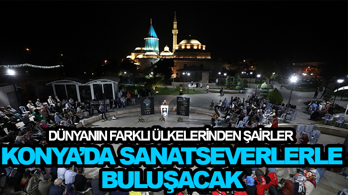Dünyanın farklı ülkelerinden şairler Konya’da sanatseverlerle buluşacak