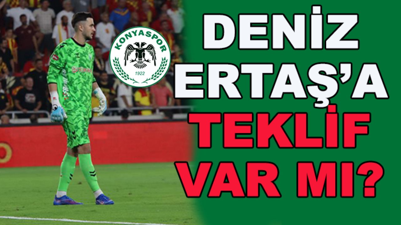 Konyaspor'da Deniz Ertaş'a teklif var mı?