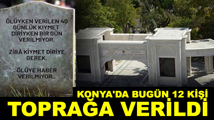 Konya'da bugün 12 kişi toprağa verildi