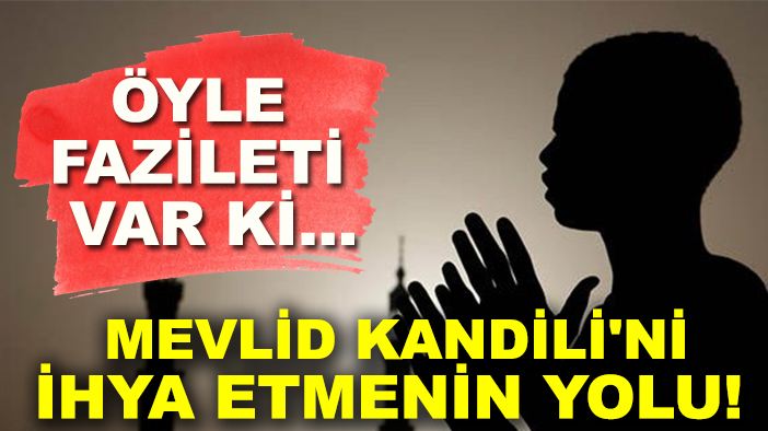 Mevlid Kandili'ni ihya etmenin yolu!