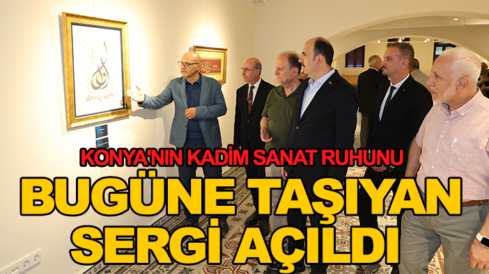 Konya'nın kadim sanat ruhunu bugüne taşıyan sergi açıldı
